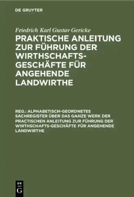 Cover of Alphabetisch-Geordnetes Sachregister Über Das Ganze Werk Der Practischen Anleitung Zur Führung Der Wirthschafts-Geschäfte Für Angehende Landwirthe
