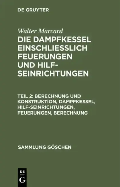 Cover of Berechnung und Konstruktion, Dampfkessel, Hilfseinrichtungen, Feuerungen, Berechnung