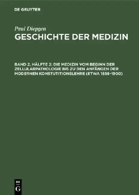 Cover of Die Medizin Vom Beginn Der Zellularpathologie Bis Zu Den Anfängen Der Modernen Konstutitionslehre (Etwa 1858-1900)