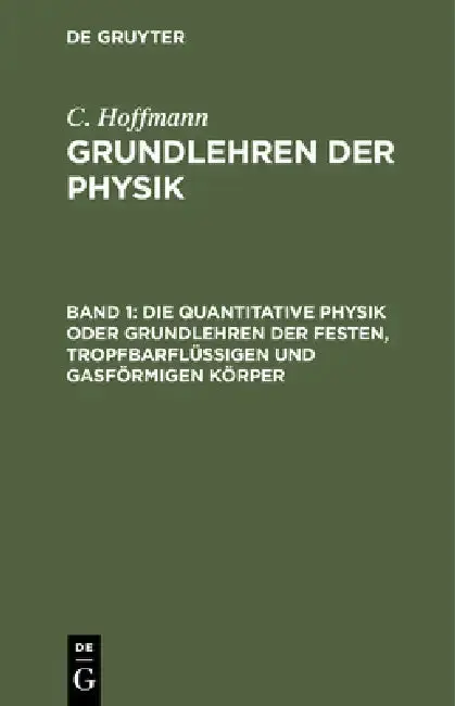 Cover of Die Quantitative Physik Oder Grundlehren Der Festen, Tropfbarflüssigen Und Gasförmigen Körper