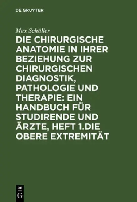 Cover of Die Chirurgische Anatomie in Ihrer Beziehung Zur Chirurgischen Diagnostik, Pathologie Und Therapie