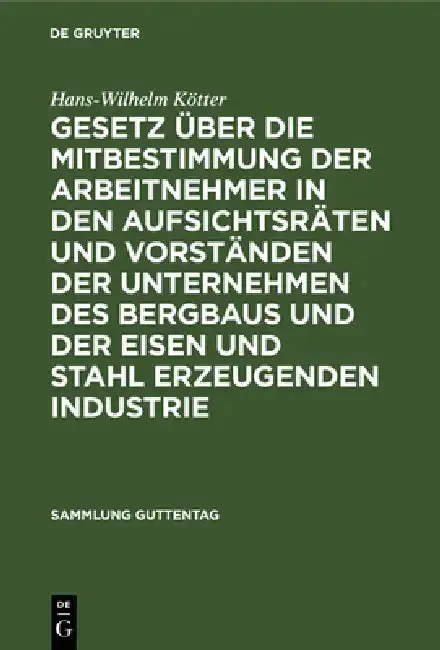 Cover of Gesetz Über Die Mitbestimmung Der Arbeitnehmer in Den Aufsichtsräten Und Vorständen Der Unternehmen Des Bergbaus Und Der Eisen Und Stahl Erzeugenden I