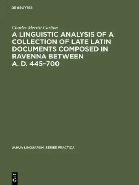 Cover of A Linguistic Analysis of a Collection of Late Latin Documents Composed in Ravenna Between A. D. 445-700