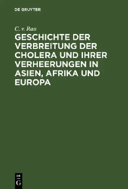 Cover of Geschichte Der Verbreitung Der Cholera Und Ihrer Verheerungen in Asien, Afrika Und Europa