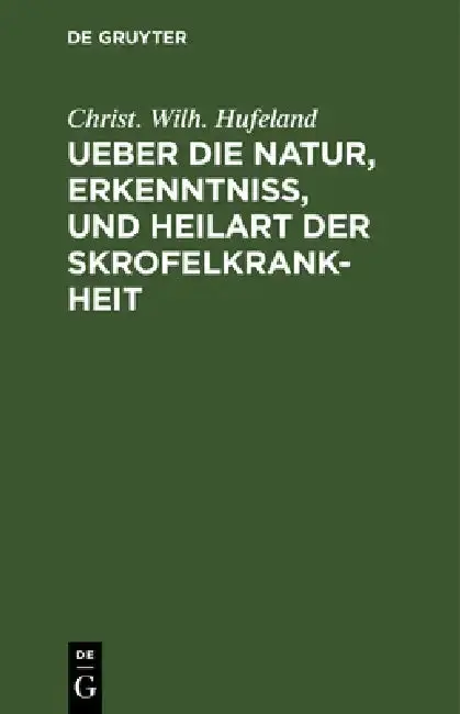 Cover of Ueber Die Natur, Erkenntniß, Und Heilart Der Skrofelkrankheit