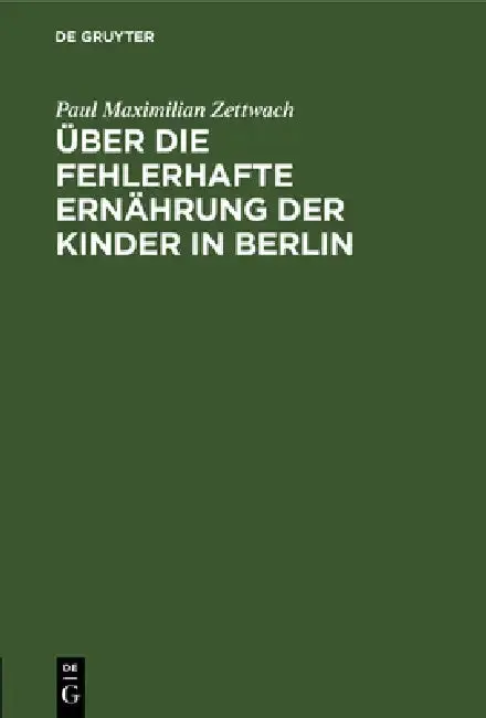 Cover of Über die fehlerhafte Ernährung der Kinder in Berlin