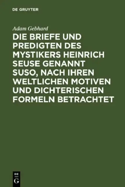 Cover of Die Briefe Und Predigten Des Mystikers Heinrich Seuse Genannt Suso, Nach Ihren Weltlichen Motiven Und Dichterischen Formeln Betrachtet