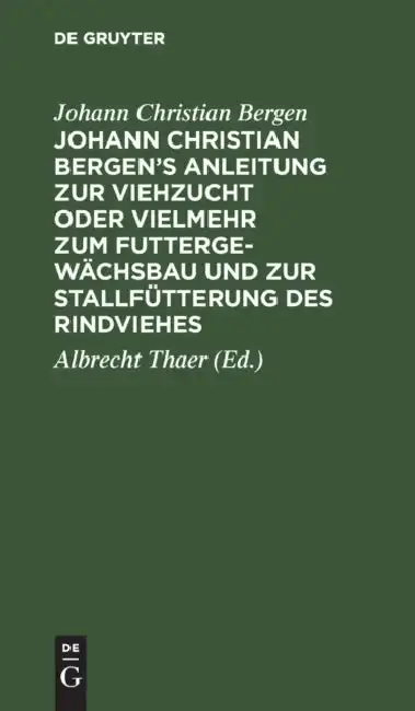 Cover of Johann Christian Bergen's Anleitung Zur Viehzucht Oder Vielmehr Zum Futtergewächsbau Und Zur Stallfütterung Des Rindviehes