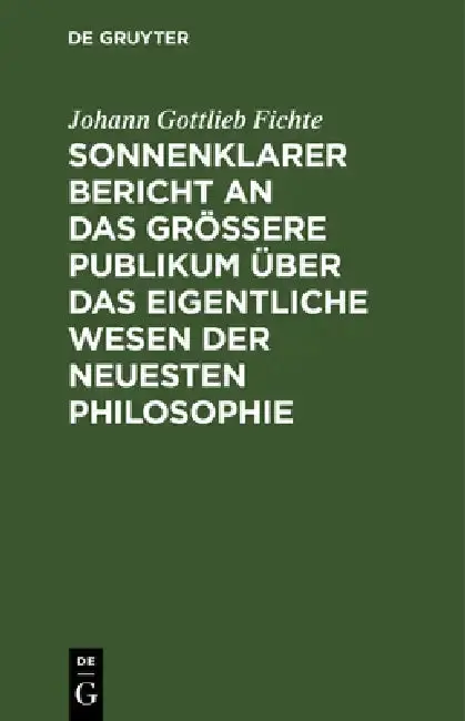 Cover of Sonnenklarer Bericht an Das Größere Publikum Über Das Eigentliche Wesen Der Neuesten Philosophie