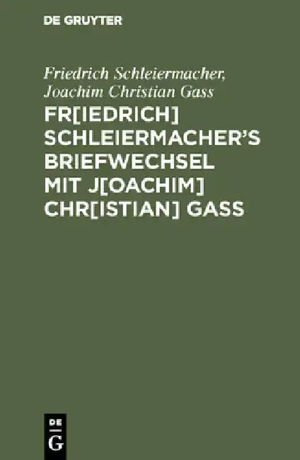 Cover of Fr[iedrich] Schleiermacherʹs Briefwechsel mit J[oachim] Chr[istian] Gaß