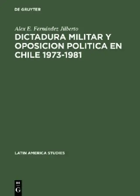 Cover of Dictadura militar y oposicion politica en Chile 1973-1981