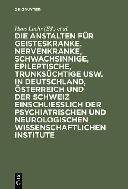 Cover of Die Anstalten Für Geisteskranke, Nervenkranke, Schwachsinnige, Epileptische, Trunksüchtige Usw. in Deutschland, Österreich Und Der Schweiz Einschließl