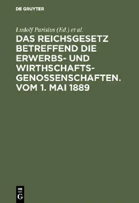 Cover of Das Reichsgesetz Betreffend Die Erwerbs- Und Wirthschafts-Genossenschaften.Vom 1. Mai 1889