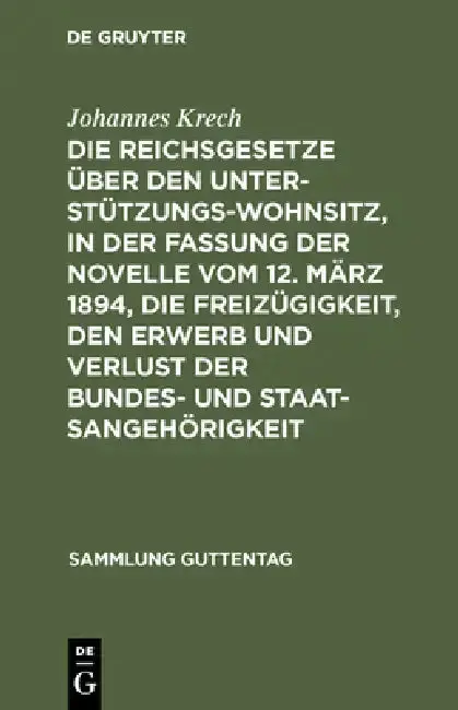 Cover of Die Reichsgesetze Über Den Unterstützungswohnsitz, in Der Fassung Der Novelle Vom 12. März 1894, Die Freizügigkeit, Den Erwerb Und Verlust Der Bundes-