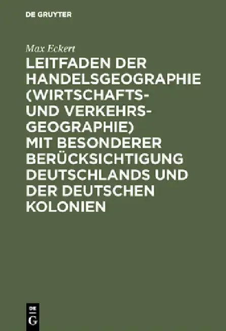 Cover of Leitfaden Der Handelsgeographie (Wirtschafts- Und Verkehrsgeographie) Mit Besonderer Berücksichtigung Deutschlands Und Der Deutschen Kolonien