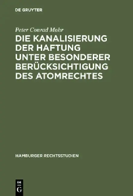 Cover of Die Kanalisierung der Haftung unter besonderer Berücksichtigung des Atomrechtes