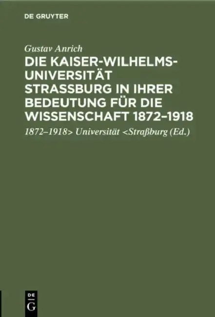 Cover of Die Kaiser-Wilhelms-Universität Straßburg in Ihrer Bedeutung Für Die Wissenschaft 1872-1918