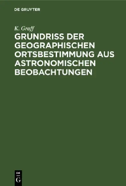 Cover of Grundriss der geographischen Ortsbestimmung aus astronomischen Beobachtungen