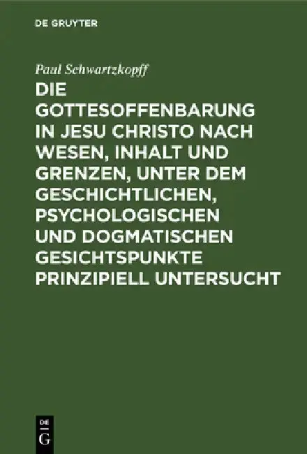 Cover of Die Gottesoffenbarung in Jesu Christo Nach Wesen, Inhalt Und Grenzen, Unter Dem Geschichtlichen, Psychologischen Und Dogmatischen Gesichtspunkte Prinz