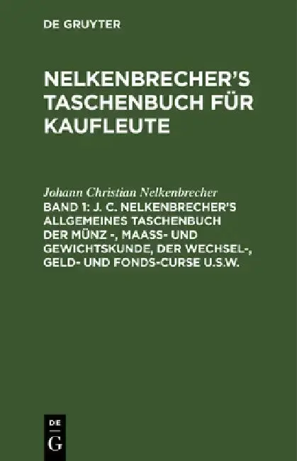 Cover of J. C. Nelkenbrecher's Allgemeines Taschenbuch Der Münz -, Maaß- Und Gewichtskunde, Der Wechsel-, Geld- Und Fonds-Curse U.S.W.