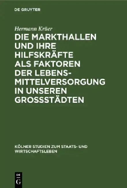 Cover of Die Markthallen Und Ihre Hilfskräfte ALS Faktoren Der Lebensmittelversorgung in Unseren Großstädten
