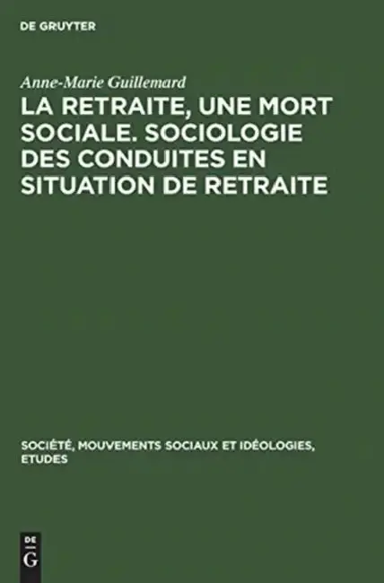 Cover of La Retraite, Une Mort Sociale. Sociologie Des Conduites En Situation de Retraite