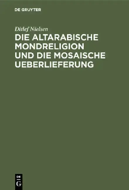 Cover of Die Altarabische Mondreligion Und Die Mosaische Ueberlieferung