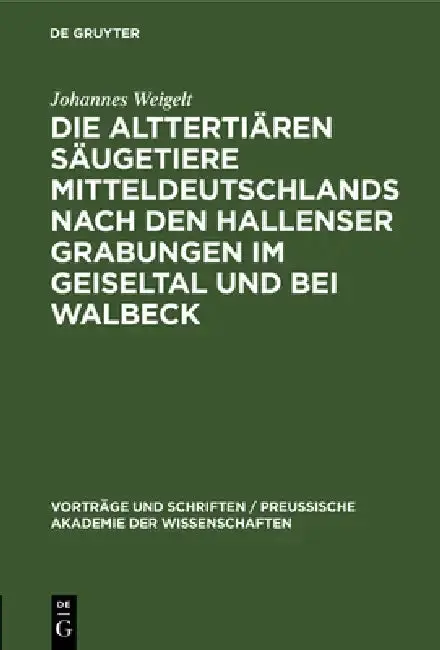 Cover of Die Alttertiären Säugetiere Mitteldeutschlands Nach Den Hallenser Grabungen Im Geiseltal Und Bei Walbeck