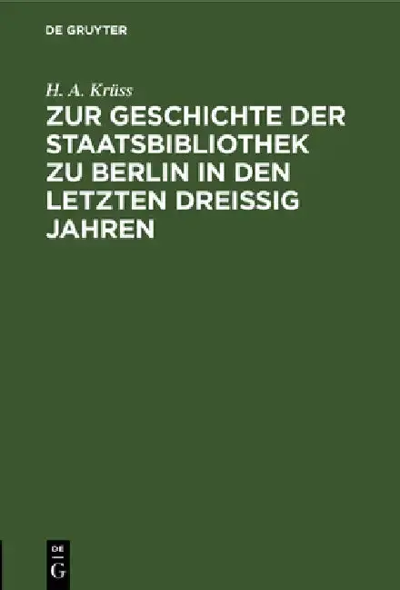 Cover of Zur Geschichte Der Staatsbibliothek Zu Berlin in Den Letzten Dreissig Jahren
