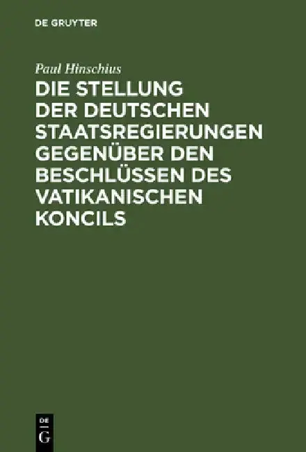 Cover of Die Stellung der Deutschen Staatsregierungen gegenüber den Beschlüssen des vatikanischen Koncils