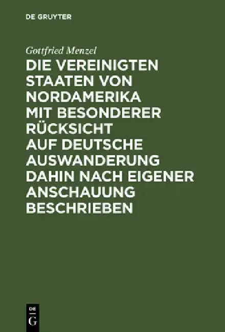 Cover of Die Vereinigten Staaten von Nordamerika mit besonderer Rücksicht auf deutsche Auswanderung dahin nach eigener Anschauung beschrieben