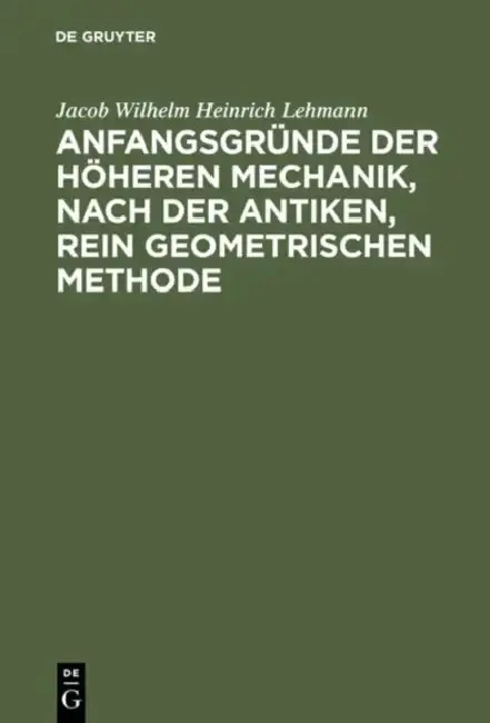 Cover of Anfangsgründe der höheren Mechanik, nach der antiken, rein geometrischen Methode
