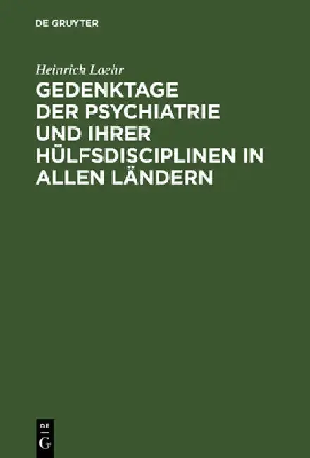 Cover of Gedenktage der Psychiatrie und ihrer Hülfsdisciplinen in allen Ländern