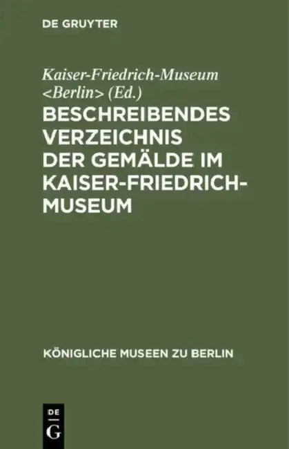 Cover of Beschreibendes Verzeichnis Der Gemälde Im Kaiser-Friedrich-Museum