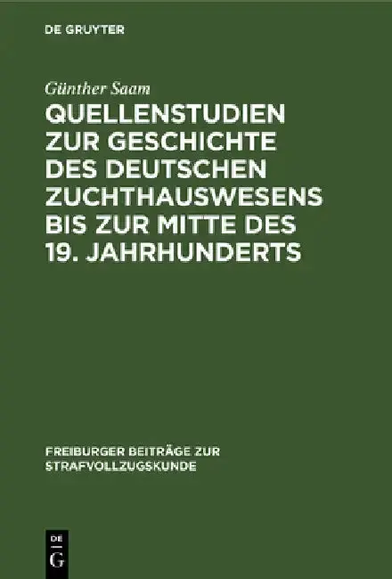Cover of Quellenstudien Zur Geschichte Des Deutschen Zuchthauswesens Bis Zur Mitte Des 19. Jahrhunderts