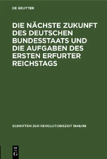 Cover of Die Nächste Zukunft Des Deutschen Bundesstaats Und Die Aufgaben Des Ersten Erfurter Reichstags