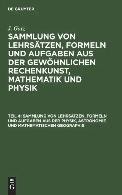 Cover of Sammlung Von Lehrsätzen, Formeln Und Aufgaben Aus Der Physik, Astronomie Und Mathematischen Geographie