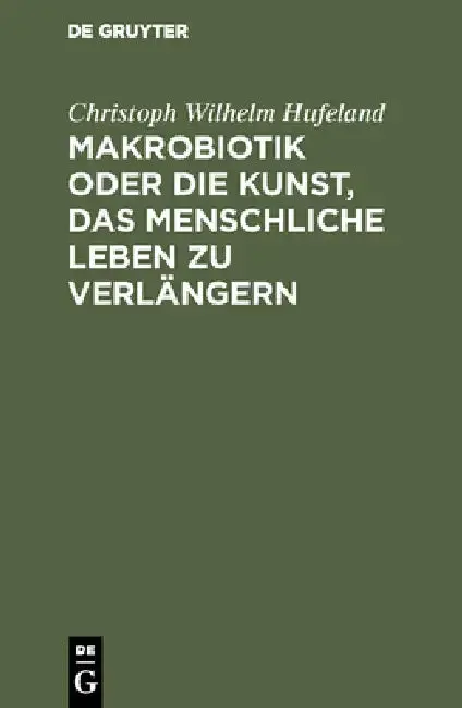 Cover of Makrobiotik Oder Die Kunst, Das Menschliche Leben Zu Verlängern