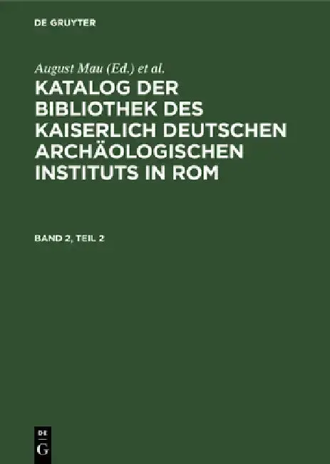 Cover of Katalog Der Bibliothek Des Kaiserlich Deutschen Archäologischen Instituts in Rom. Band 2, Teil 2