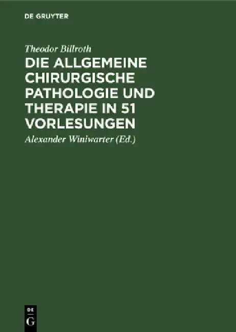 Cover of Die Allgemeine Chirurgische Pathologie Und Therapie in 51 Vorlesungen