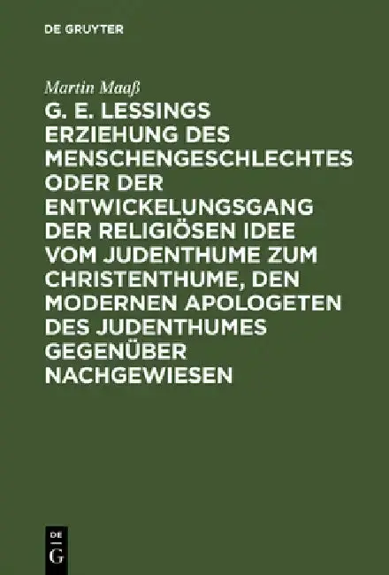 Cover of G. E. Lessings Erziehung Des Menschengeschlechtes Oder Der Entwickelungsgang Der Religiösen Idee Vom Judenthume Zum Christenthume, Den Modernen Apolog
