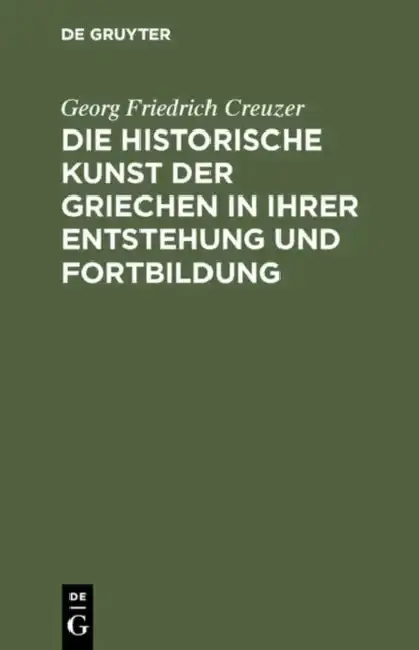 Cover of Die Historische Kunst Der Griechen in Ihrer Entstehung Und Fortbildung
