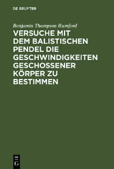 Cover of Versuche Mit Dem Balistischen Pendel Die Geschwindigkeiten Geschossener Körper Zu Bestimmen