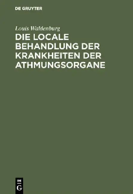 Cover of Die Locale Behandlung Der Krankheiten Der Athmungsorgane