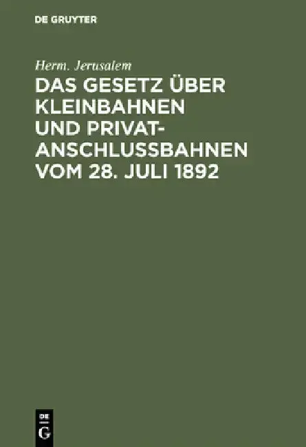 Cover of Das Gesetz über Kleinbahnen und Privatanschlußbahnen vom 28. Juli 1892