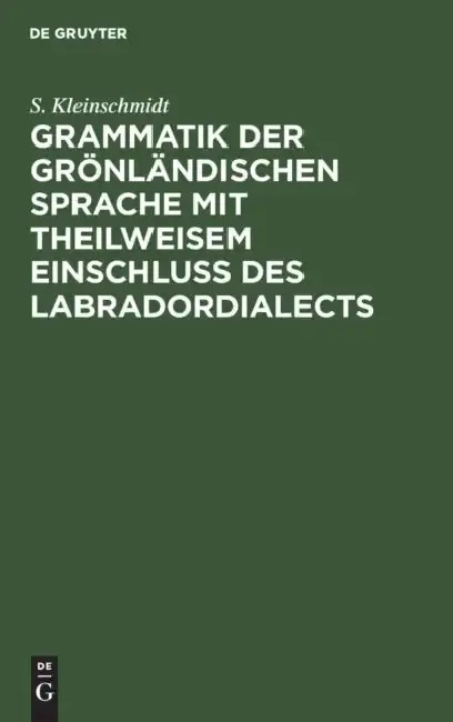 Cover of Grammatik der grönländischen Sprache mit theilweisem Einschluss des Labradordialects
