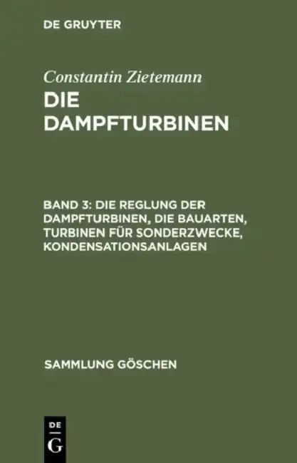 Cover of Die Reglung Der Dampfturbinen, Die Bauarten, Turbinen Für Sonderzwecke, Kondensationsanlagen