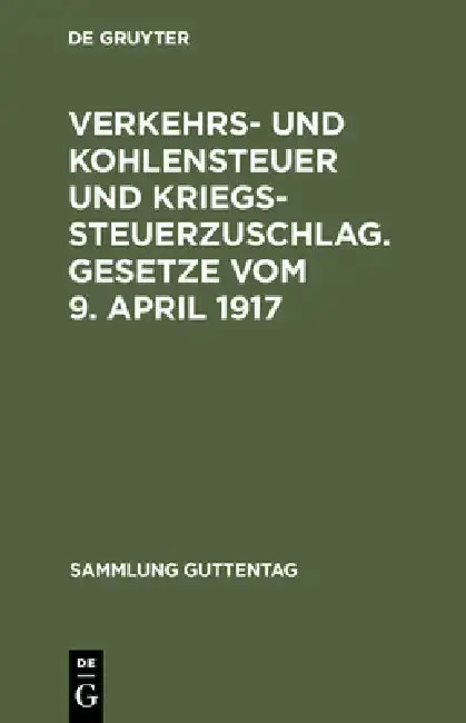 Cover of Verkehrs- und Kohlensteuer und Kriegssteuerzuschlag. Gesetze vom 9. April 1917