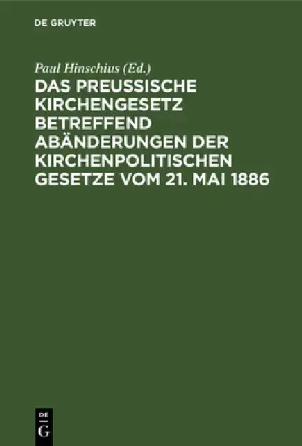 Cover of Das preußische Kirchengesetz betreffend Abänderungen der kirchenpolitischen Gesetze vom 21. Mai 1886