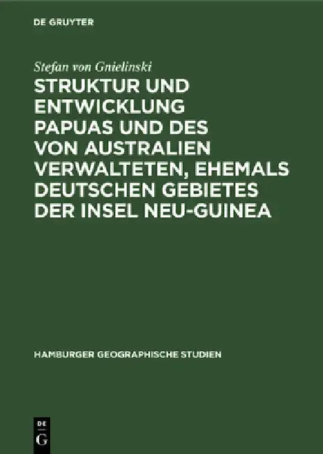 Cover of Struktur Und Entwicklung Papuas Und Des Von Australien Verwalteten, Ehemals Deutschen Gebietes Der Insel Neu-Guinea